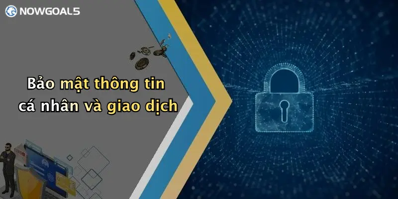 Bảo mật thông tin cá nhân và giao dịch