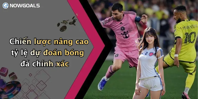 Chiến lược nâng cao tỷ lệ dự đoán bóng đá chính xác