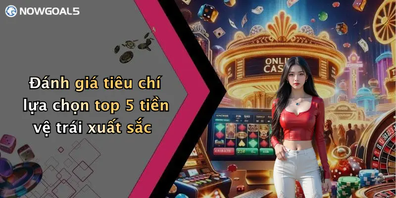 Đánh giá tiêu chí lựa chọn top 5 tiền vệ trái xuất sắc