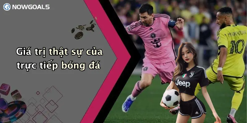 Giá trị thật sự của trực tiếp bóng đá