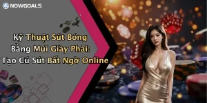 Kỹ Thuật Sút Bóng Bằng Mũi Giày Phải: Tạo Cú Sút Bất Ngờ Online