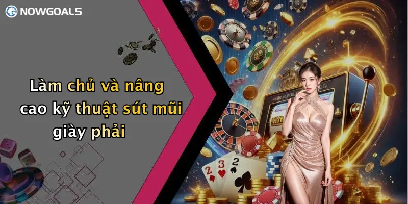 Làm chủ và nâng cao kỹ thuật sút mũi giày phải