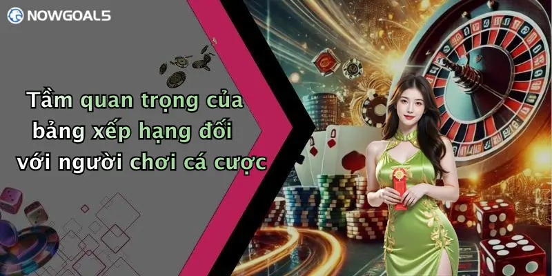 Tầm quan trọng của bảng xếp hạng đối với người chơi cá cược