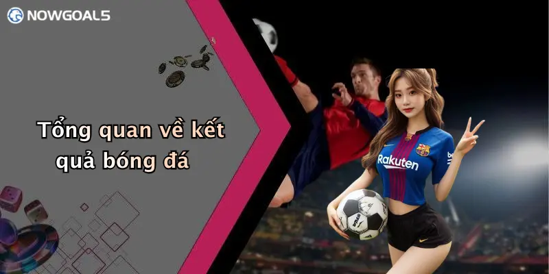 Tổng quan về kết quả bóng đá