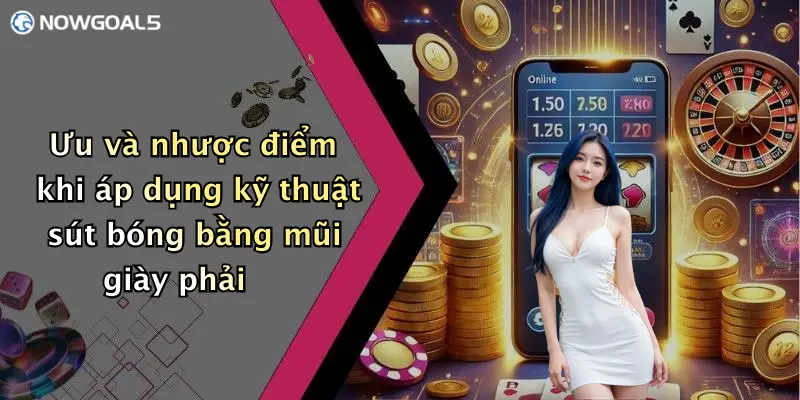 Ưu và nhược điểm khi áp dụng kỹ thuật sút bóng bằng mũi giày phải