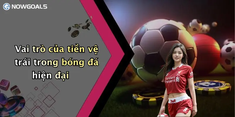 Vai trò của tiền vệ trái trong bóng đá hiện đại