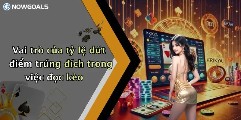 Vai trò của tỷ lệ dứt điểm trúng đích trong việc đọc kèo