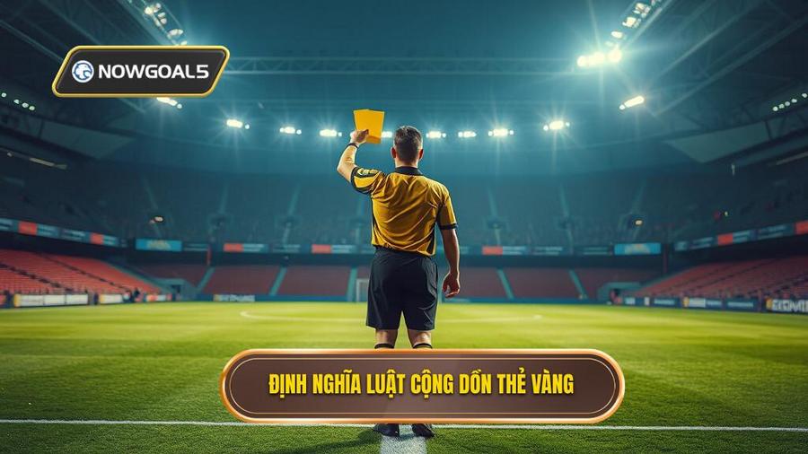 1. Định nghĩa luật cộng dồn thẻ vàng