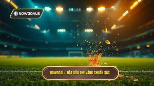 NOWGOAL_ Luật xóa thẻ vàng chuẩn xác.