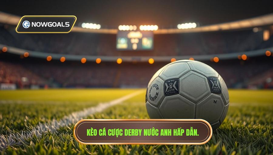 Phân tích các loại kèo phổ biến trong trận derby nước Anh