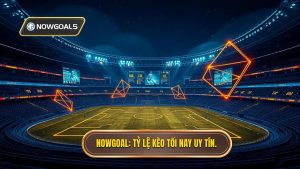 Tỷ Lệ Kèo Tối Nay - Soi Kèo Nhà Cái Chính Xác Nhất Tại NOWGOAL